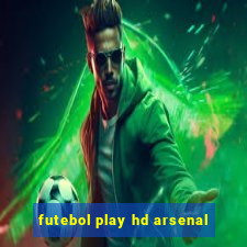 futebol play hd arsenal